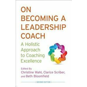 On Becoming a Leadership Coach: A Holistic Approach to Coaching Excellence, Hardcover (2nd Ed.) - C. Wahl imagine