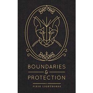 Boundaries & Protection, Paperback - Pixie Lighthorse imagine