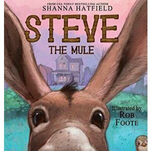 Steve the Mule, Hardcover - Shanna Hatfield imagine