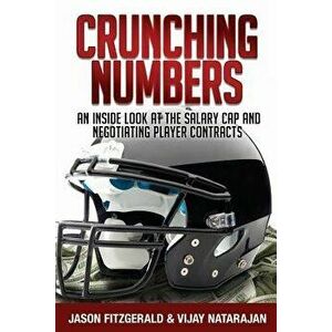 Crunching Numbers: An Inside Look at the Salary Cap and Negotiating Player Contracts, Paperback - Jason Fitzgerald imagine