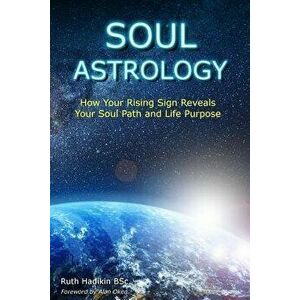 Soul Astrology: How Your Rising Sign Reveals Your Soul Path and Life Purpose, Paperback - Ruth Hadikin imagine