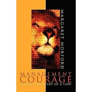 Management Courage: Having the Heart of a Lion, Hardcover - Margaret Morford imagine