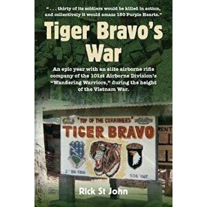 Tiger Bravo's War: An Epic Year with an Elite Airborne Rifle Company of the 101st Airborne Division's Wandering Warriors, During the Heig, Paperback - imagine