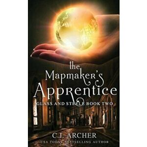 The Mapmaker's Apprentice, Paperback - C. J. Archer imagine