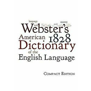 Webster's 1828 American Dictionary of the English Language, Paperback - Noah Webster imagine