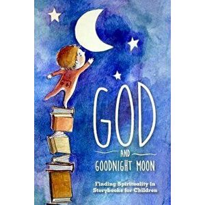 God and Goodnight Moon: Finding Spirituality in Storybooks for Children, Paperback - Open Waters Publishing imagine
