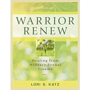 Warrior Renew: Healing from Military Sexual Trauma, Paperback - Lori S. Katz imagine