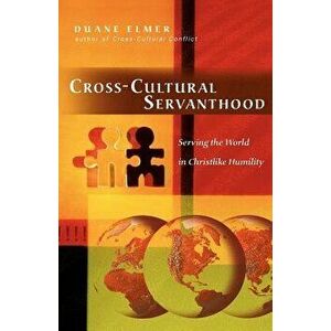 Cross-Cultural Servanthood: Serving the World in Christlike Humility, Paperback - Duane Elmer imagine