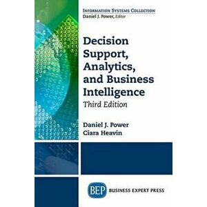 Decision Support, Analytics, and Business Intelligence, Third Edition, Paperback - Daniel J. Power imagine