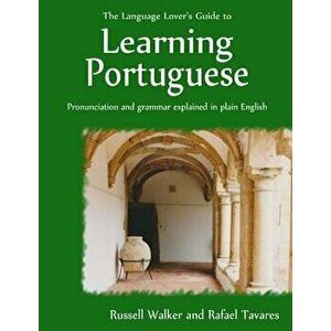 The Language Lover's Guide to Learning Portuguese, Paperback - Russell Walker imagine