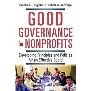 Good Governance for Nonprofits: Developing Principles and Policies for an Effective Board, Paperback - Fredric L. Laughlin imagine