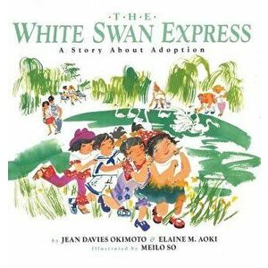 The White Swan Express: A Story about Adoption, Paperback - Jean Davies Okimoto imagine