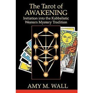 Tarot of Awakening: Initiation Into the Kabbalistic Western Mystery Tradition, Paperback - Amy M. Wall imagine