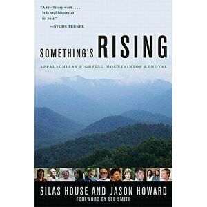 Something's Rising: Appalachians Fighting Mountaintop Removal, Paperback - Silas House imagine
