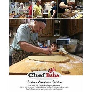 Chef Baba Cookbook: Eastern European Cuisine, Paperback - Miroslava Perge imagine