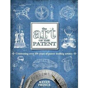 The Art of the Patent, Paperback - Kevin Prince imagine