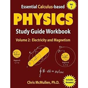 Essential Calculus-Based Physics Study Guide Workbook: Electricity and Magnetism, Paperback - Chris McMullen imagine