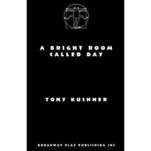A Bright Room Called Day, Paperback - Tony Kushner imagine