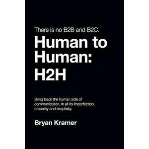 There Is No B2B or B2c: It's Human to Human 'h2h, Paperback - Bryan Kramer imagine