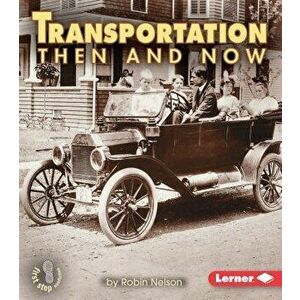 Transportation Then and Now, Paperback - Robin Nelson imagine