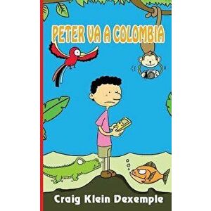 Peter Va a Colombia (Spanish), Paperback - Craig Klein Dexemple imagine