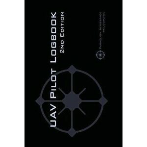 Uav Pilot Logbook 2nd Edition: A Comprehensive Drone Flight Logbook for Professional and Serious Hobbyist Drone Pilots - Log Your Drone Flights Like, imagine