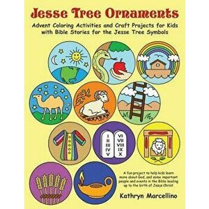 Jesse Tree Ornaments: Advent Coloring Activities and Craft Projects for Kids with Bible Stories for the Jesse Tree Symbols, Paperback - Kathryn Marcel imagine