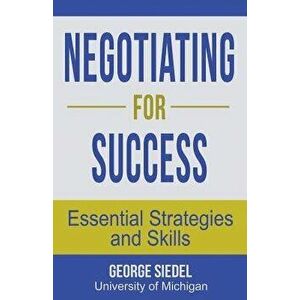Negotiating for Success: Essential Strategies and Skills, Paperback - George Siedel imagine