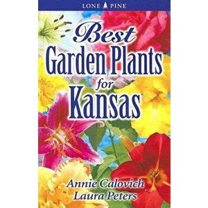 Best Garden Plants for Kansas, Paperback - Annie Calovich imagine