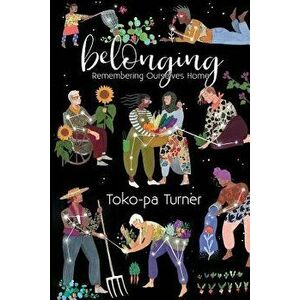 Belonging: Remembering Ourselves Home, Paperback - Toko-Pa Turner imagine