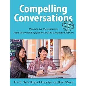 Compelling Conversations-Japan: Questions and Quotations for High Intermediate Japanese English Language Learners, Paperback - Eric Roth imagine