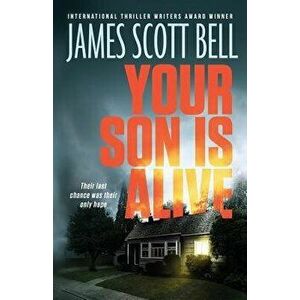 Your Son Is Alive, Paperback - James Scott Bell imagine