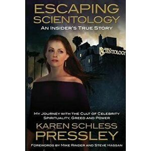 Escaping Scientology: An Insider's True Story: My Journey with the Cult of Celebrity Spirituality, Greed & Power, Paperback - Karen [Schless] Pressley imagine