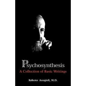 Psychosynthesis: A Collection of Basic Writings, Paperback - Roberto MD Assagioli imagine