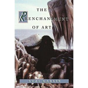 The Reenchantment of Art, Paperback - Suzi Gablik imagine