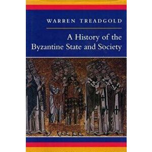 A History of the Byzantine State and Society, Paperback - Warren Treadgold imagine