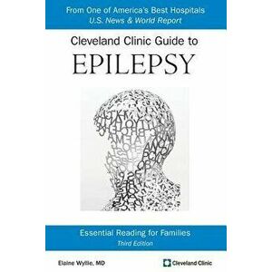 Cleveland Clinic Guide to Epilepsy: Essential Reading for Families, Paperback - Elaine Wyllie MD imagine