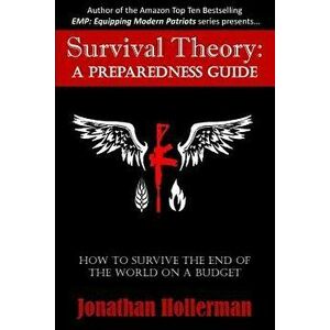 Survival Theory: A Preparedness Guide, Paperback - Jonathan Hollerman imagine