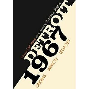 Detroit 1967: Origins, Impacts, Legacies, Hardcover - Joel Stone imagine