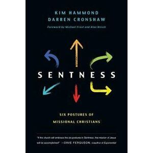 Sentness: Six Postures of Missional Christians, Paperback - Kim Hammond imagine
