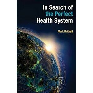 In Search of the Perfect Health System, Paperback - Mark Britnell imagine