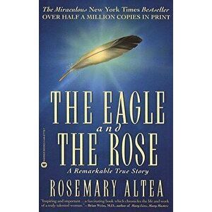 The Eagle and the Rose: A Remarkable True Story, Paperback - Rosemary Altea imagine