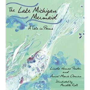 The Lake Michigan Mermaid: A Tale in Poems, Hardcover - Anne-Marie Oomen imagine