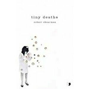 Tiny Deaths - Robert Shearman imagine