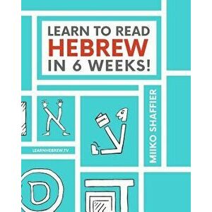 Learn to Read Hebrew in 6 Weeks, Paperback - Miiko Shaffier imagine
