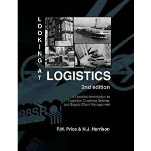 Looking at Logistics: A Practical Introduction to Logistics, Customer Service, and Supply Chain Management, Paperback (2nd Ed.) - Philip M. Price imagine