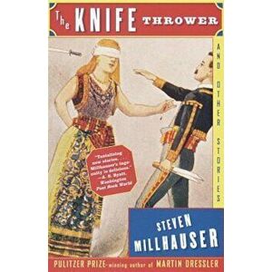 The Knife Thrower: And Other Stories, Paperback - Steven Millhauser imagine