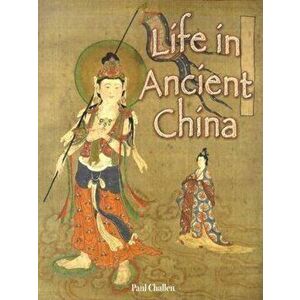 Life in Ancient China, Paperback - Paul C. Challen imagine