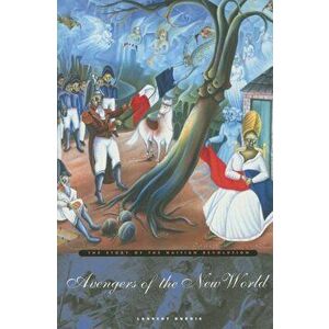 Avengers of the New World: The Story of the Haitian Revolution, Paperback - Laurent DuBois imagine