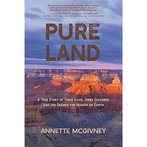 Pure Land: A True Story of Three Lives, Three Cultures and the Search for Heaven on Earth, Paperback - Annette McGivney imagine